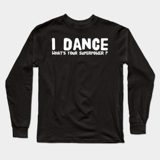 I dance what's your superpower Long Sleeve T-Shirt